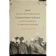 Juries and the Transformation of Criminal Justice in France in the Nineteenth & Twentieth Centuries by Donovan, James M., 9781469622187