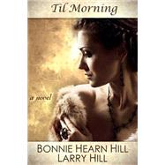 Til Morning by Hill, Bonnie Hearn; Hill, Larry, 9781502592187