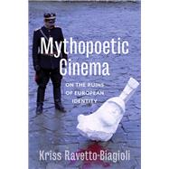 Mythopoetic Cinema by Ravetto-biagioli, Kriss, 9780231182188