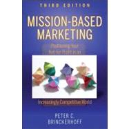 Mission-Based Marketing Positioning Your Not-for-Profit in an Increasingly Competitive World by Brinckerhoff, Peter C., 9780470602188