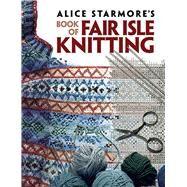 Alice Starmore's Book of Fair Isle Knitting by Starmore, Alice, 9780486472188