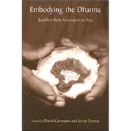 Embodying the Dharma: Buddhist Relic Veneration in Asia by Germano, David; Trainor, Kevin, 9780791462188