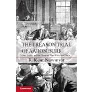 The Treason Trial of Aaron Burr by Newmyer, R. Kent, 9781107022188