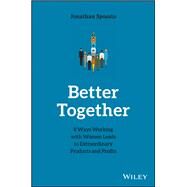 Better Together 8 Ways Working with Women Leads to Extraordinary Products and Profits by Sposato, Jonathan, 9781119452188
