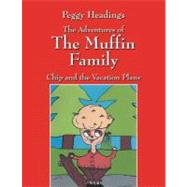 The Adventures of the Muffin Family: Chip and the Vacation Plans by Headings, Peggy, 9781432742188