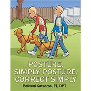 Posture, Simply Posture, Correct Simply by Katsaros, Polixeni, 9781480882188