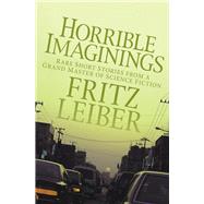 Horrible Imaginings Stories by Leiber, Fritz, 9781497642188