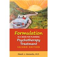 Formulation As a Basis for Planning Psychotherapy Treatment by Horowitz, Mardi J., M.D.; Gabbard, Glen O., M.D., 9781615372188