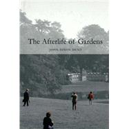 The Afterlife of Gardens by Hunt, John Dixon, 9781861892188