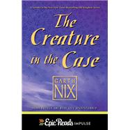 The Creature in the Case: An Old Kingdom Novella by Garth Nix, 9780062572189