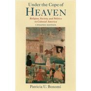 Under the Cope of Heaven Religion, Society, and Politics in Colonial America by Bonomi, Patricia U., 9780195162189