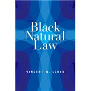 Black Natural Law by Lloyd, Vincent W., 9780199362189