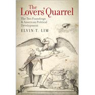 The Lovers' Quarrel The Two Foundings and American Political Development by Lim, Elvin T., 9780199812189