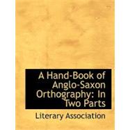 A Hand-book of Anglo-saxon Orthography: In Two Parts by Association, Literary, 9780554602189