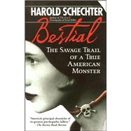 Bestial The Savage Trail of a True American Monster by Schechter, Harold, 9780671732189