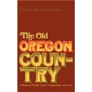 Old Oregon Country a History of Frontier Trade, Tr by Winther, O. O., 9780803252189