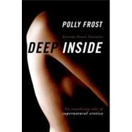 Deep Inside : Extreme Erotic Fantasies by Frost, Polly, 9781429932189