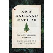 New England Nature Centuries of Writing on the Wonder and Beauty of the Land by Lehman, Eric D., 9781493052189