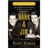 Hank and Jim The Fifty-Year Friendship of Henry Fonda and James Stewart by Eyman, Scott, 9781501102189