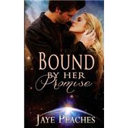 Bound by Her Promise by Peaches, Jaye, 9781505472189