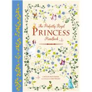 The Perfectly Royal Princess Handbook by Matthews, Caitlin; Willey, Bee, 9781783122189