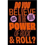 Do You Believe in the Power of Rock & Roll? by John Robb, 9781800182189