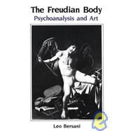 The Freudian Body: Psychoanalysis and Art by Bersani, Leo, 9780231062190