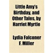 Little Amy's Birthday, and Other Tales, by Harriet Myrtle by Miller, Lydia Falconer F., 9781154502190