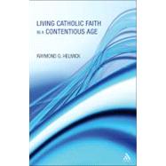 Living Catholic Faith in a Contentious Age by Helmick Sj, Raymond G., 9781441152190