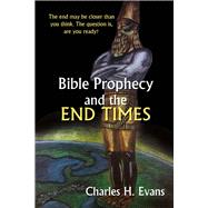 Bible Prophecy and the End Times by Evans, Charles H., 9781483592190