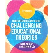 Understanding and Using Challenging Educational Theories by Karl Aubrey; Alison Riley, 9781529672190