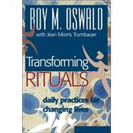 Transforming Rituals : Daily Practices for Changing Lives by Oswald, Roy M.; Trumbauer, Jean Morris, 9781566992190