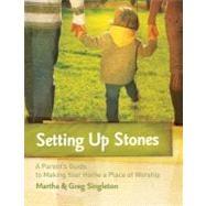 Setting up Stones : A Parent's Guide to Making Your Home a Place of Worship by Singleton, Martha, 9781596692190