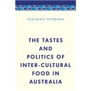 The Tastes and Politics of Inter-cultural Food in Australia by Khorana, Dr. Sukhmani, 9781786602190