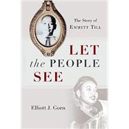 Let the People See The Story of Emmett Till by Gorn, Elliott J., 9780190092191