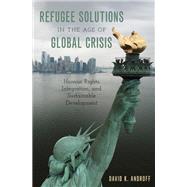 Refugee Solutions in the Age of Global Crisis Human Rights, Integration, and Sustainable Development by Androff, David K., 9780197642191
