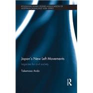 Japan's New Left Movements: Legacies for Civil Society by Ando; Takemasa, 9780415812191
