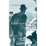 Reflections of Prague Journeys Through the 20th Century by Margolius, Ivan, 9780470022191