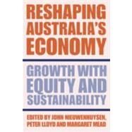 Reshaping Australia's Economy: Growth with Equity and Sustainability by Edited by John Nieuwenhuysen , Peter Lloyd , Margaret Mead, 9780521812191
