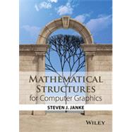 Mathematical Structures for Computer Graphics by Janke, Steven J., 9781118712191