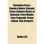 Slovenian Cross-Country Skiers : Olympic Cross-Country Skiers of Slovenia, Petra Majdic, Tone Pogacnik, Vesna Fabjan, Teja Gregorin by , 9781157942191