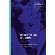 Stereotyping Religion Critiquing Clichs by Stoddard, Brad; Martin, Craig; Martin, Craig, 9781474292191