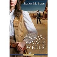 The Sheriffs of Savage Wells by Eden, Sarah M., 9781629722191