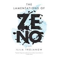 The Lamentations of Zeno A Novel by Trojanow, Ilija; Boehm, Philip, 9781784782191