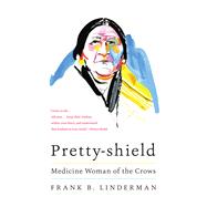 Pretty-shield by Frank B. Linderman, 9780063052192