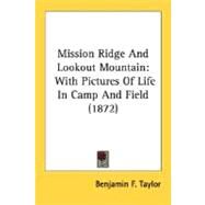 Mission Ridge and Lookout Mountain : With Pictures of Life in Camp and Field (1872) by Taylor, Benjamin F., 9780548632192