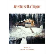 Adventures Of a Trapper by Serhienko, Victor, 9780595472192