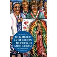 The Paradox of Latina Religious Leadership in the Catholic Church Las Guadalupanas of Kansas City by Torres, Theresa L., 9781137372192