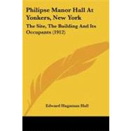 Philipse Manor Hall at Yonkers, New York : The Site, the Building and Its Occupants (1912) by Hall, Edward Hagaman, 9781437102192