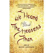 We Heard the Heavens Then A Memoir of Iran by Minu-Sepehr, Aria, 9781451652192